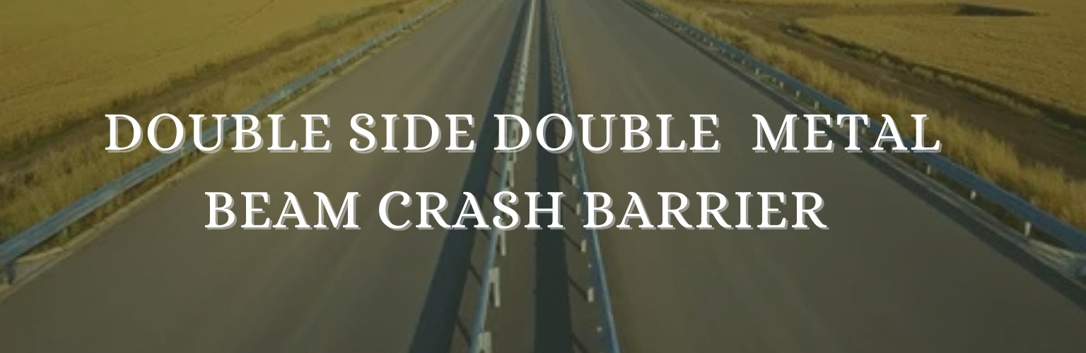 DOUBLE SIDE DOUBLE METAL BEAM CRASH BARRIERS